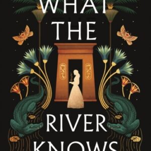 What the River Knows : the addictive and endlessly romantic historical fantasy