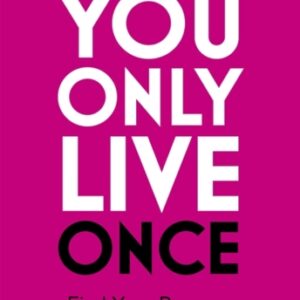 You Only Live Once : Find Your Purpose. Reclaim Your Power. Make Life Count. THE SUNDAY TIMES PAPERBACK NON-FICTION BESTSELLER