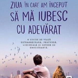 Ziua în care am început să mă iubesc cu adevărat