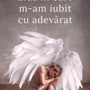 Ziua în care m-am iubit cu adevărat